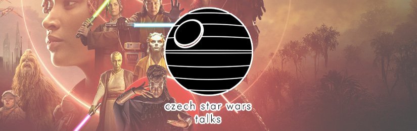 Czech Star Wars Talks | červen 2024 | první dojmy ze seriálu Star Wars Akolytka, atd.